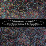 Free Motion Quilting & The Magical SIx